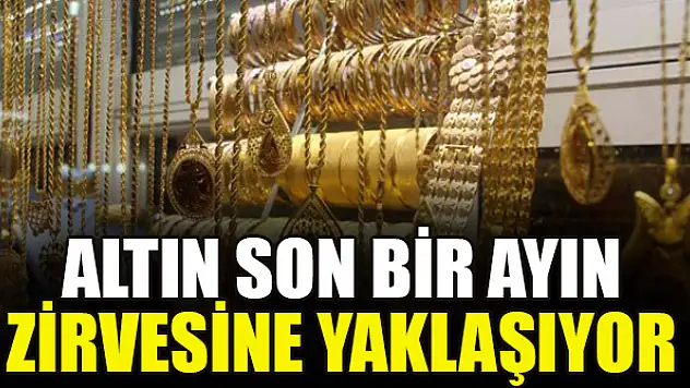 Altın son bir ayın zirvesine yaklaşıyor