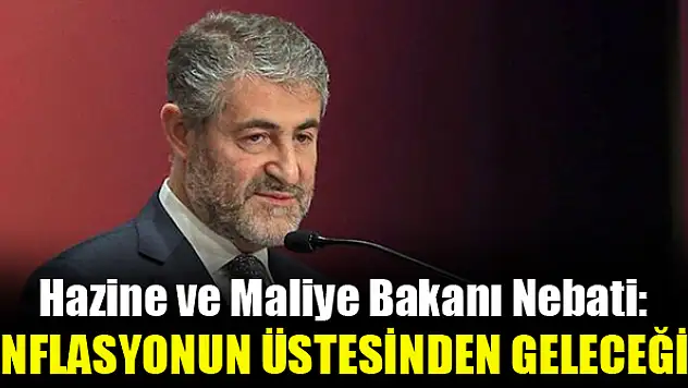 Bakanı Nebati: Enflasyonun üstesinden geleceğiz