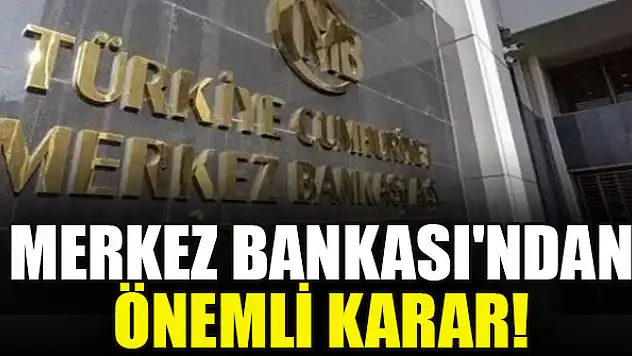 Merkez Bankası'ndan önemli karar!