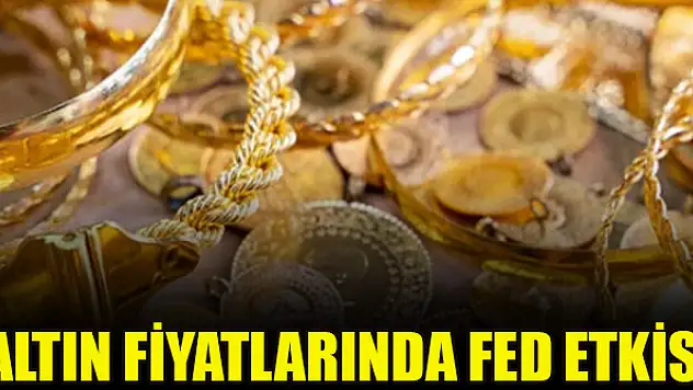 Altın fiyatlarında Fed etkisi