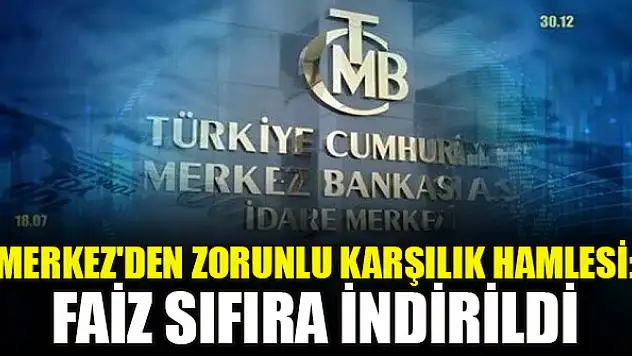 Merkez'den zorunlu karşılık hamlesi: Faiz sıfıra indirildi