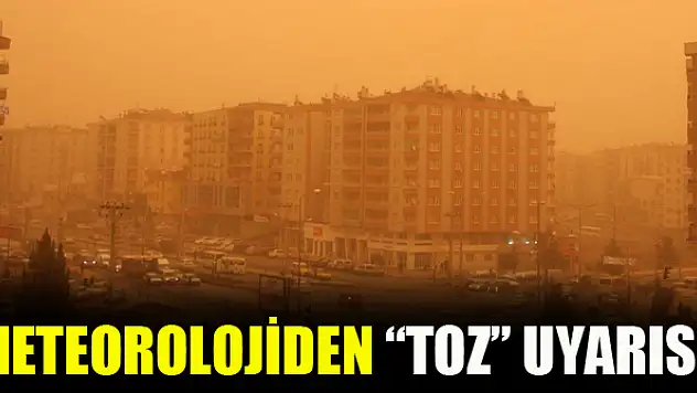 Meteorolojiden 'toz' uyarısı!