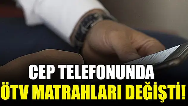 Cep telefonunda ÖTV matrahları değişti!