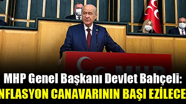 Bahçeli: Enflasyon canavarının başı ezilecek
