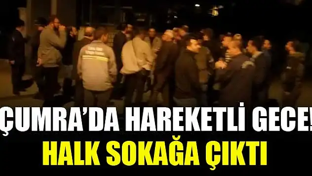 Çumra'da hareketli gece! Halk sokağa çıktı