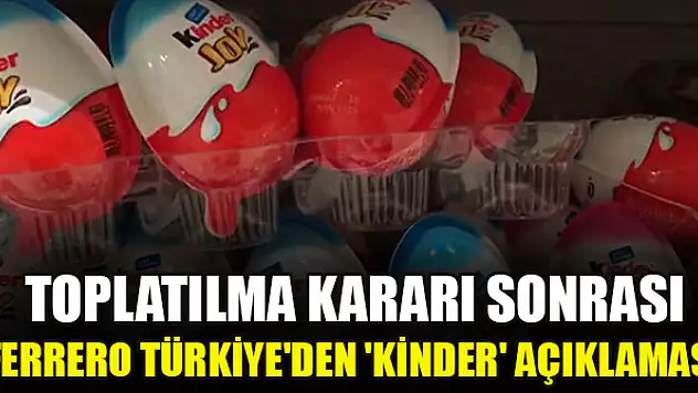 Toplatılma kararı sonrası Ferrero Türkiye'den 'Kinder' açıklaması