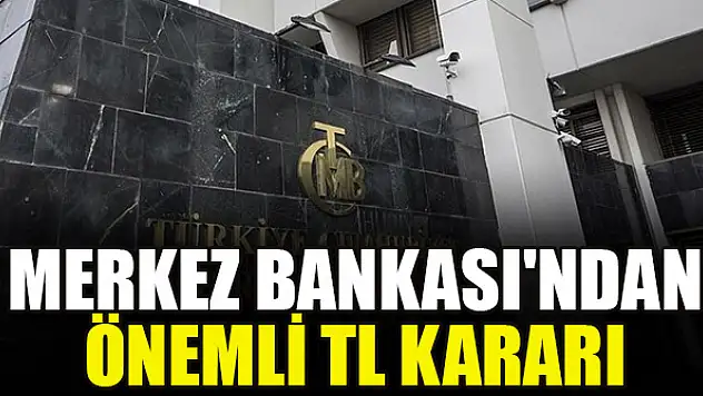 Merkez Bankası'ndan önemli TL kararı