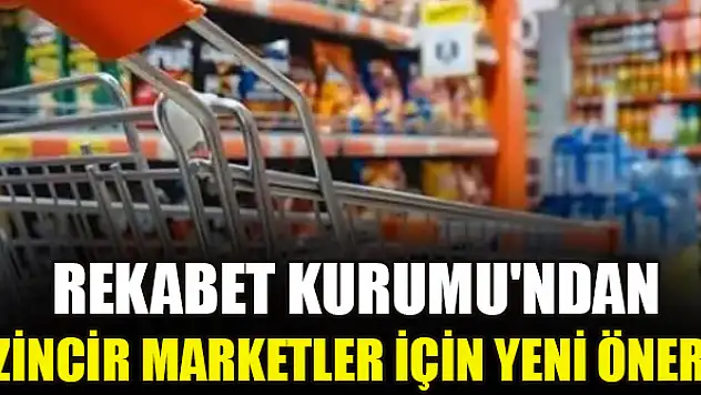 Rekabet Kurumu'ndan zincir marketler için yeni öneri
