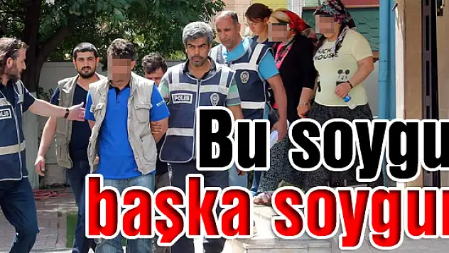 Bu soygun başka soygun!