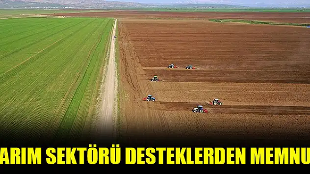 Tarım sektörü desteklerden memnun