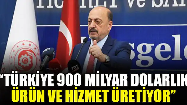 Bakan Bilgin: Türkiye 900 milyar dolarlık ürün ve hizmet üretiyor