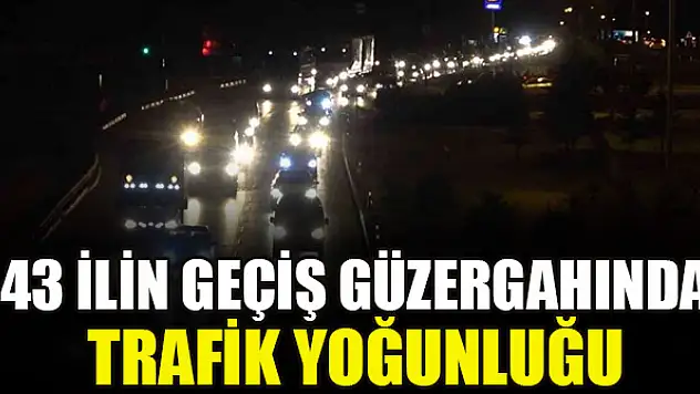 43 ilin geçiş güzergahında trafik yoğunluğu