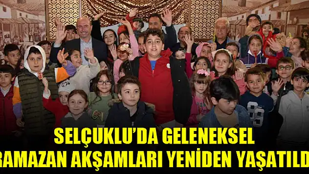 Selçuklu'da geleneksel Ramazan akşamları yeniden yaşatıldı
