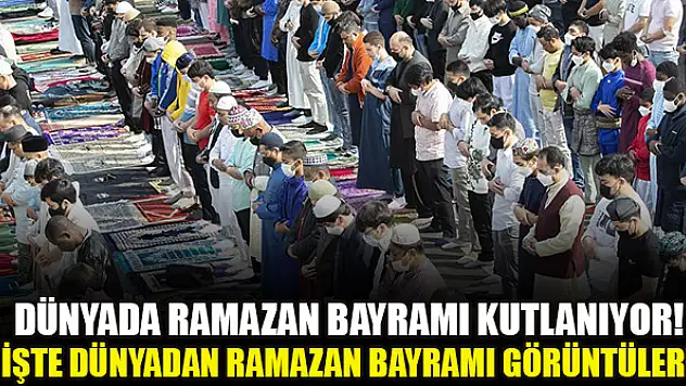 Dünyada Ramazan Bayramı kutlanıyor! İşte dünyadan Ramazan Bayramı görüntüleri