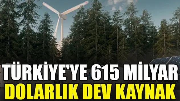 Türkiye'ye 615 milyar dolarlık dev kaynak