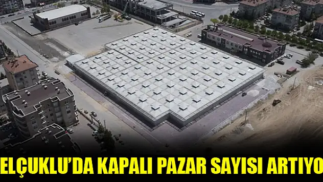 Selçuklu'da kapalı pazar sayısı artıyor