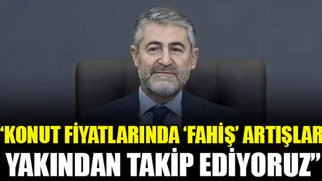 Hazine ve Maliye Bakanı Nebati: 'Konut fiyatlarında 'fahiş' artışları yakından takip ediyoruz'