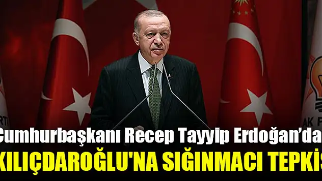 Cumhurbaşkanı Erdoğan, Kılıçdaroğlu'na sığınmacı tepkisi
