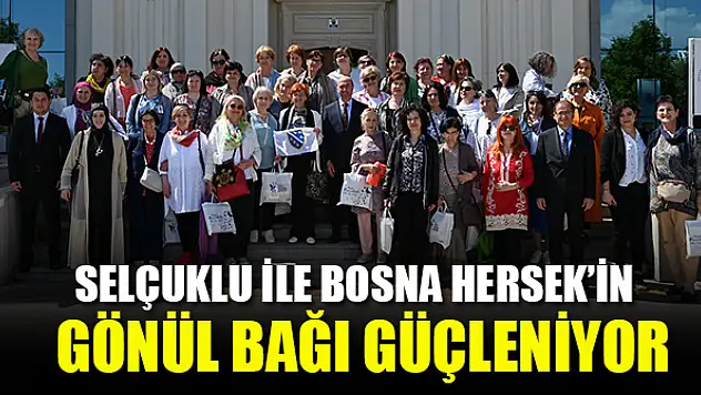 Selçuklu ile Bosna Hersek'in gönül bağı güçleniyor