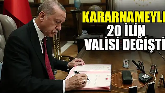 Kararnameyle 20 ilin valisi değişti