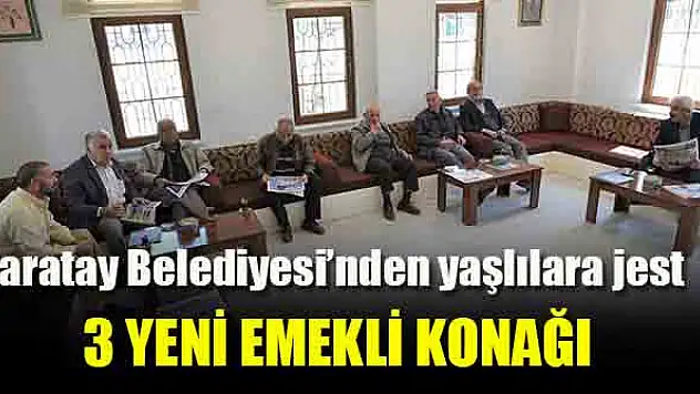 Karatay Belediyesi'nden 3 yeni emekli konağı