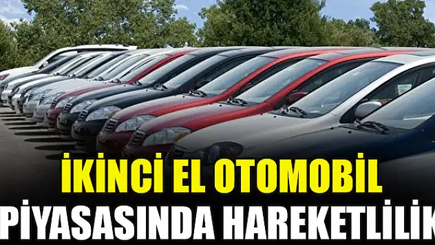 İkinci el otomobil piyasasında hareketlilik: Yarıdan fazlası satıldı