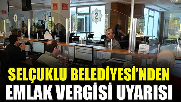 Selçuklu Belediyesi'nden emlak vergisi uyarısı