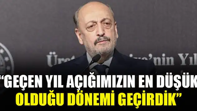 Bakan Bilgin: Geçen yıl açığımızın en düşük olduğu dönemi geçirdik