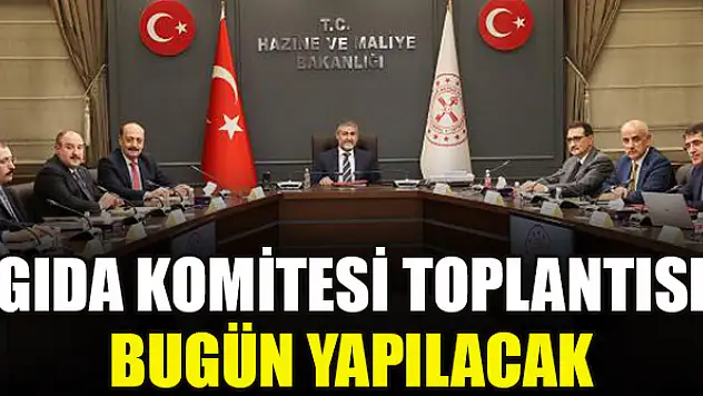 Gıda Komitesi toplantısı bugün yapılacak
