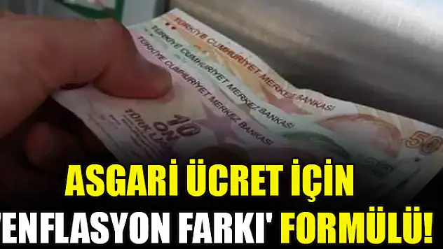 Asgari ücret için 'Enflasyon farkı' formülü!