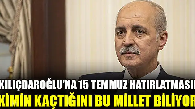 Kılıçdaroğlu'na 15 Temmuz hatırlatması! Kimin kaçtığını bu millet biliyor