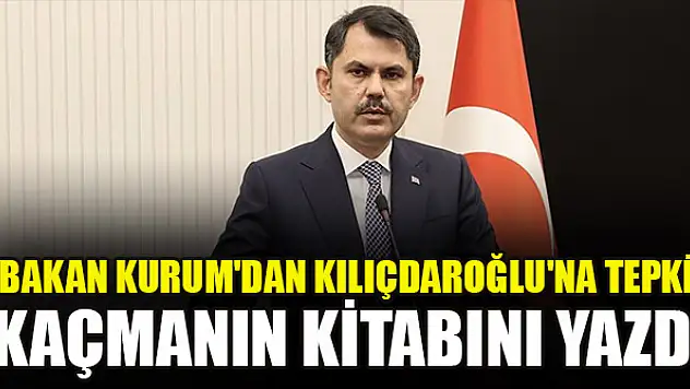 Bakan Kurum'dan Kılıçdaroğlu'na tepki: Kaçmanın kitabını yazdı