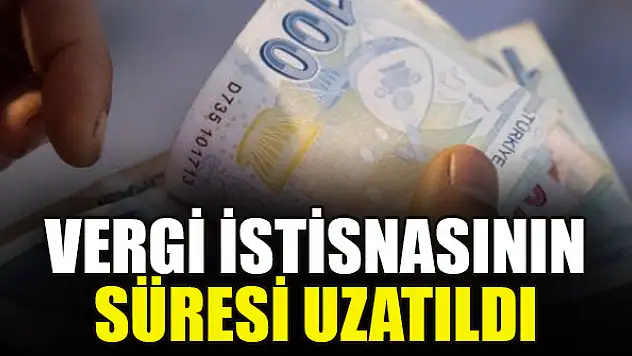 Vergi istisnasının süresi uzatıldı