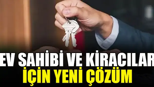 Ev sahibi ve kiracılar için yeni çözüm
