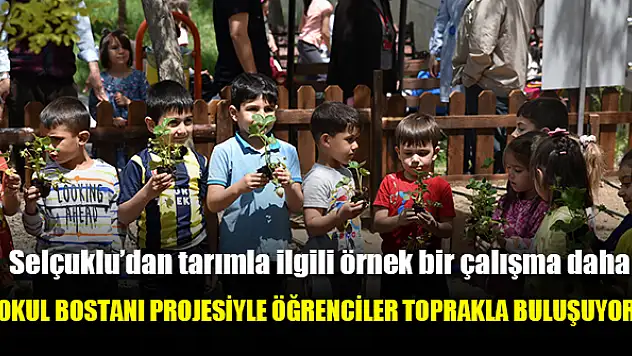 Selçuklu'da Okul Bostanı Projesiyle öğrenciler toprakla buluşuyor