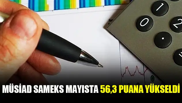 MÜSİAD SAMEKS mayısta 56,3 puana yükseldi