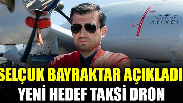 Selçuk Bayraktar açıkladı: Yeni hedef taksi dron