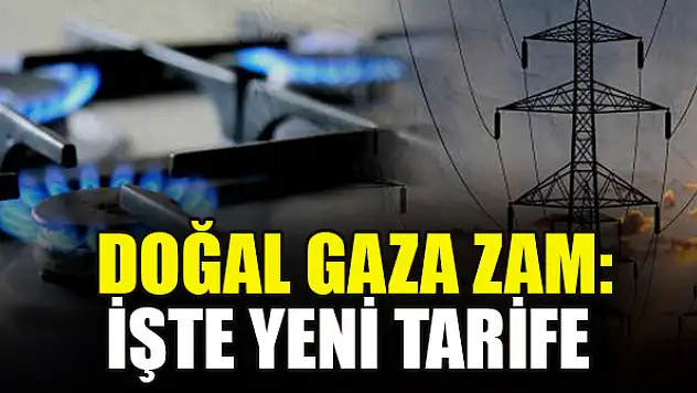 Doğal gaza zam: İşte yeni tarife...