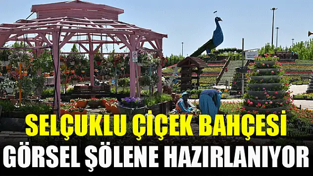 Selçuklu Çiçek Bahçesi görsel şölene hazırlanıyor