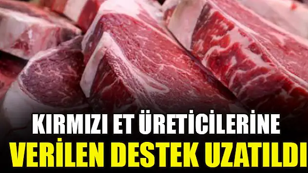 Kırmızı et üreticilerine verilen destek uzatıldı