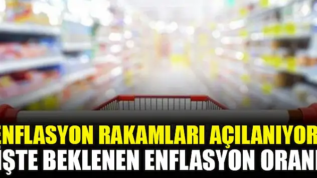 Enflasyon rakamları açılanıyor! İşte beklenen enflasyon oranı