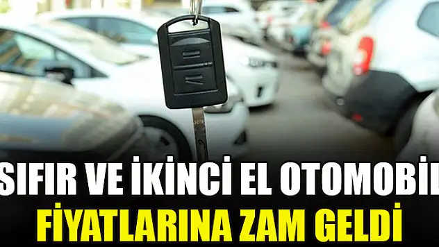 Sıfır ve ikinci el otomobil fiyatlarına zam geldi