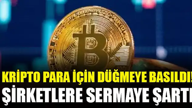 Kripto para için düğmeye basıldı! Şirketlere sermaye şartı