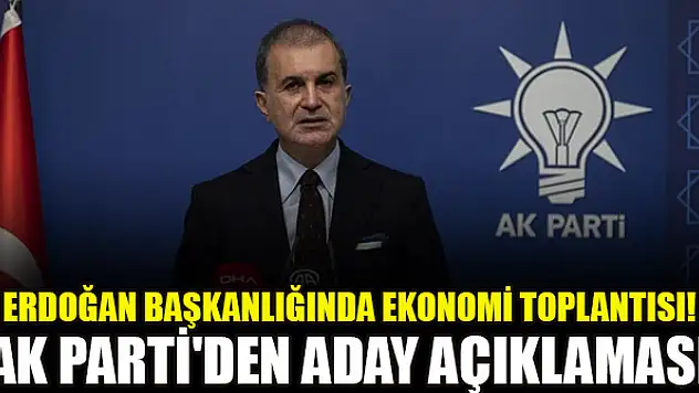 Erdoğan başkanlığında ekonomi toplantısı! AK Parti'den aday açıklaması