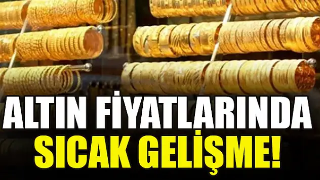 Altın fiyatlarında sıcak gelişme!