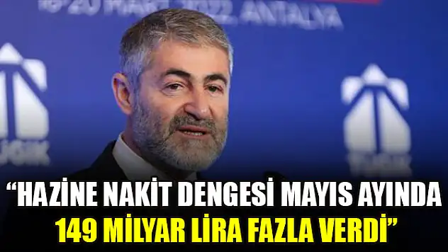 Bakan Nebati: Hazine nakit dengesi mayıs ayında 149 milyar lira fazla verdi