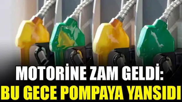 Motorine zam geldi: Bu gece pompaya yansıdı