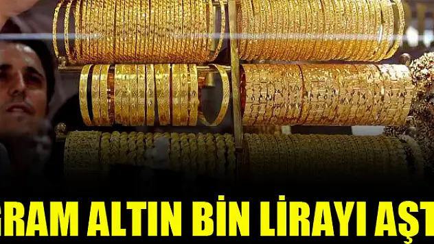 Gram altın 1000 lirayı aştı