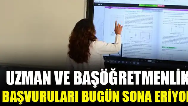 Uzman ve başöğretmenlik başvuruları bugün sona eriyor