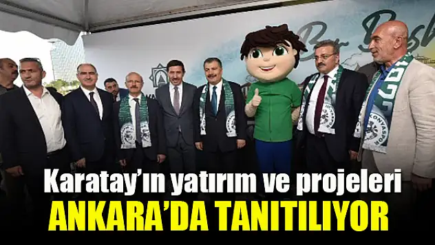 Karatay'ın yatırım ve projeleri Ankara'da tanıtılıyor